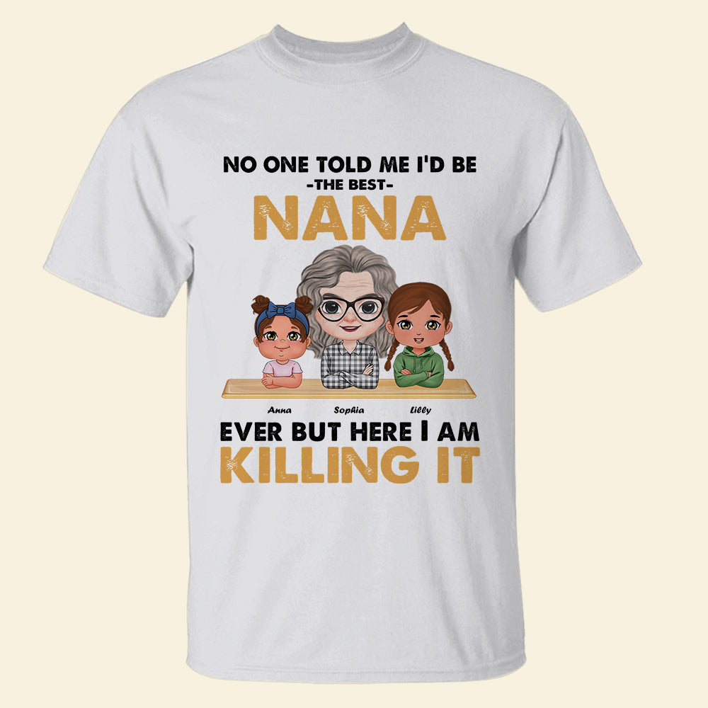 No One Told Me I'd Be The Best Nana Ever - Personalized Shirt - Grandma With Her Grandkids - Gift For Grandma - Shirts - GoDuckee