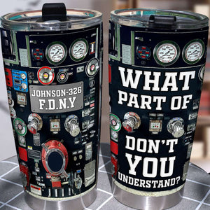 Personalized Firefighter Tumbler - What Part Of Don't You Understand - Tumbler Cup - GoDuckee