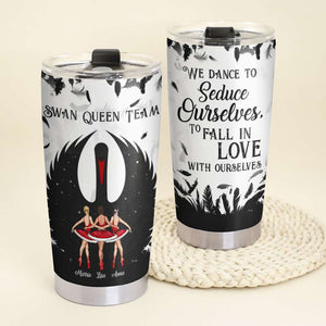We Dance To Seduce Ourselves To Fall In Love With Ourselves, Swan Ballerina Friends Dancer Ballet Personalized Tumbler - Tumbler Cup - GoDuckee