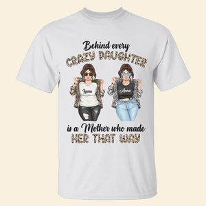 Behind Every Crazy Daughter - Personalized Shirts - Gift for Moms - Cool Mom and Daughter - Shirts - GoDuckee