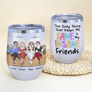 The Only Thing That Keeps Me Sane Is My Insane Friends, Funny Drinking Besties Wine Tumbler - Wine Tumbler - GoDuckee