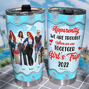 Apparently We Are Trouble When We Are Together Personalized Traveling Tumbler Cup - Tumbler Cup - GoDuckee