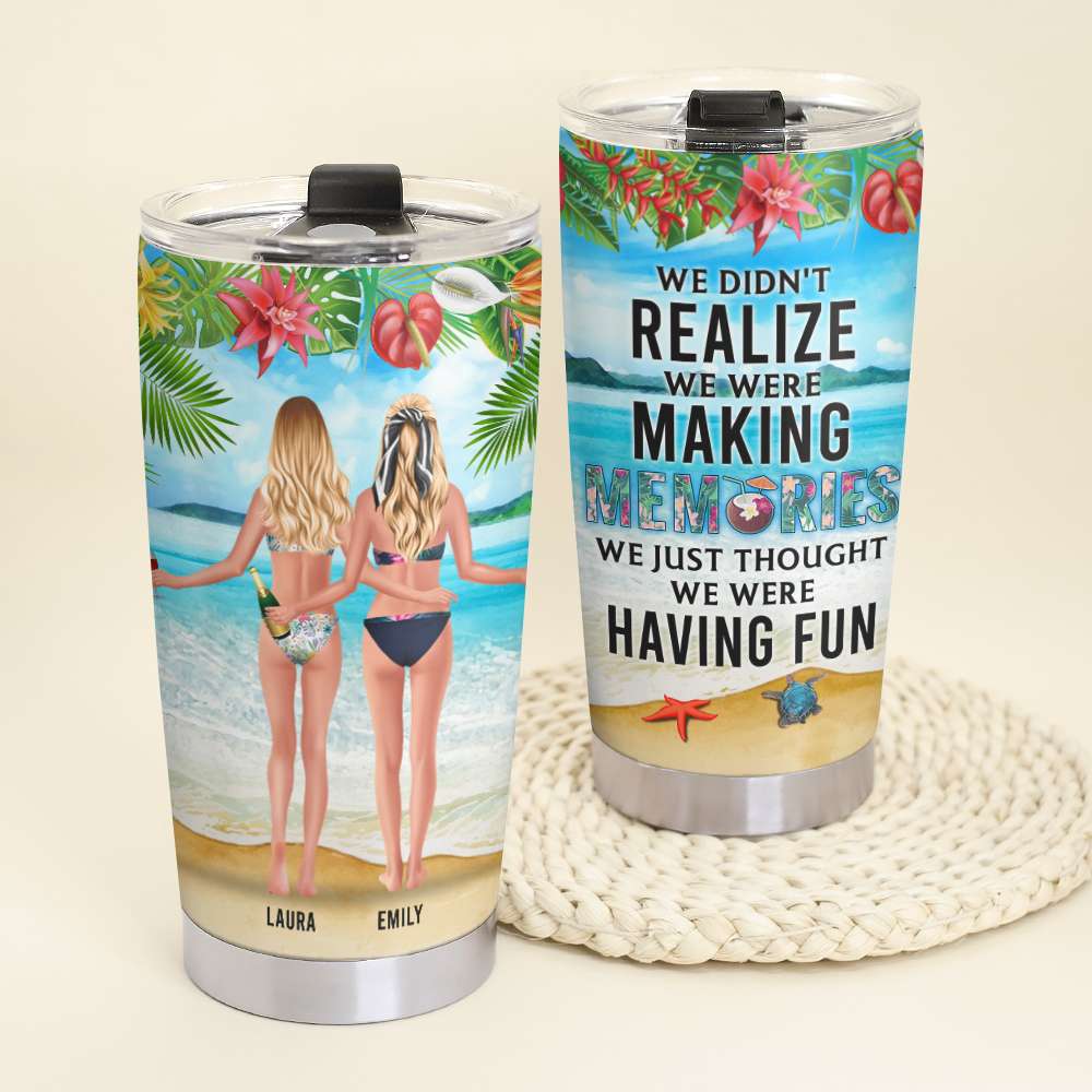 We Didn't Realize We Were Making Memories We Just Thought We Were Having Fun - Personalized Beach Bestie Tumbler - Tumbler Cup - GoDuckee