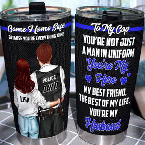 Personalized Police Couple Tumbler - Come Home Safe Because You Are Everything To Me - Tumbler Cup - GoDuckee