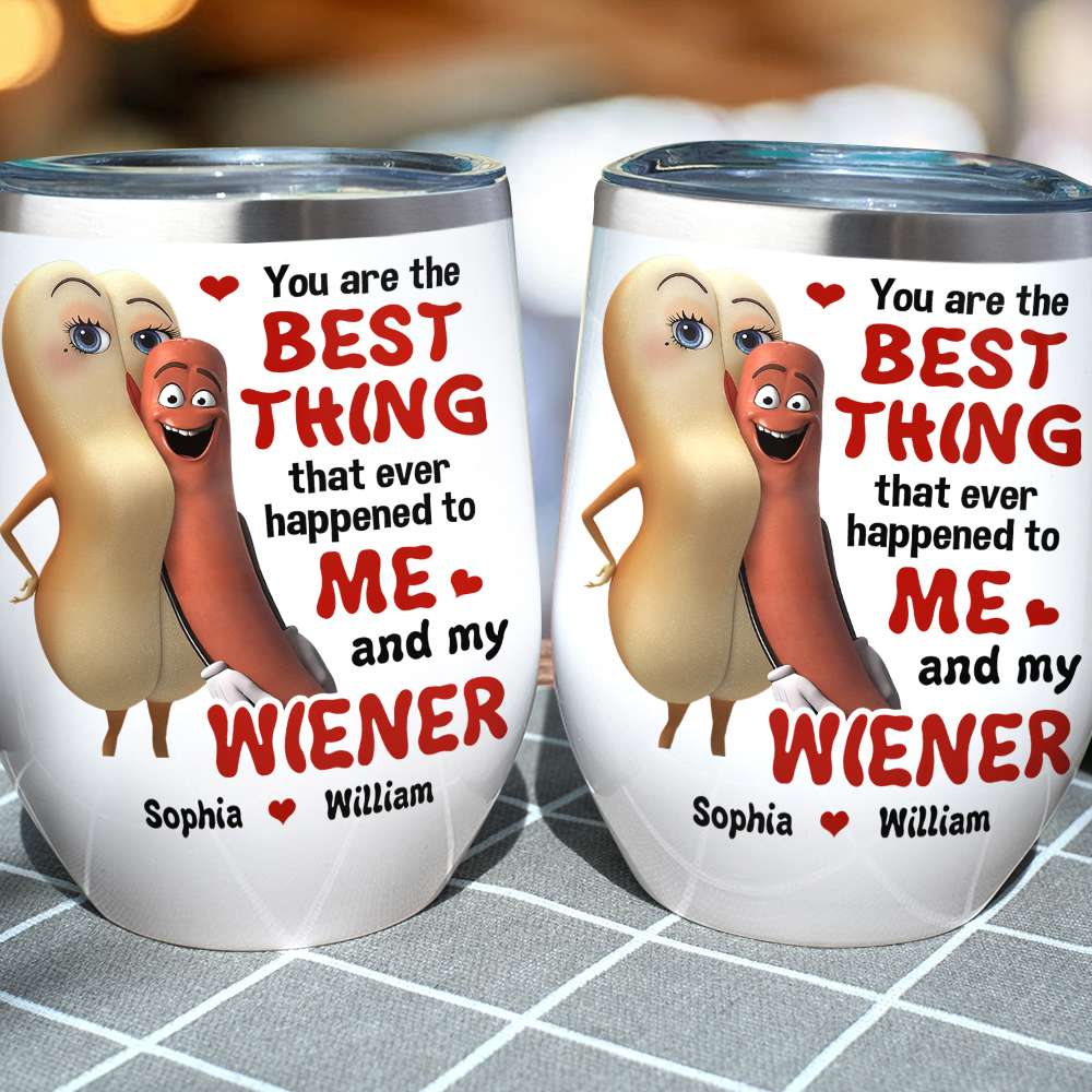 The Best Thing To Me and My Wiener - Funny Couple Tumbler, Personalized Wine Tumbler - Wine Tumbler - GoDuckee