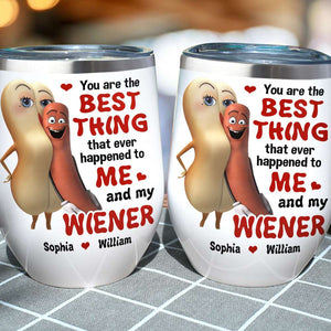 The Best Thing To Me and My Wiener - Funny Couple Tumbler, Personalized Wine Tumbler - Wine Tumbler - GoDuckee