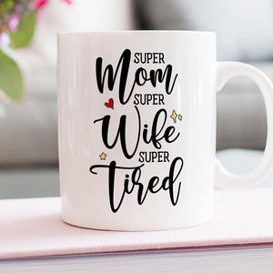 Super Mom Super Wife Super Tired Personalized Mug, Gift For Mother's Day - Coffee Mug - GoDuckee