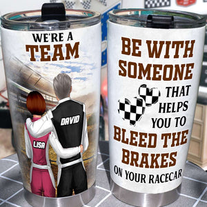 Dirt Track Racing - Personalized Couple Tumbler Be With Someone That Helps You To Bleeds The Brakes On Your Racecar - Tumbler Cup - GoDuckee