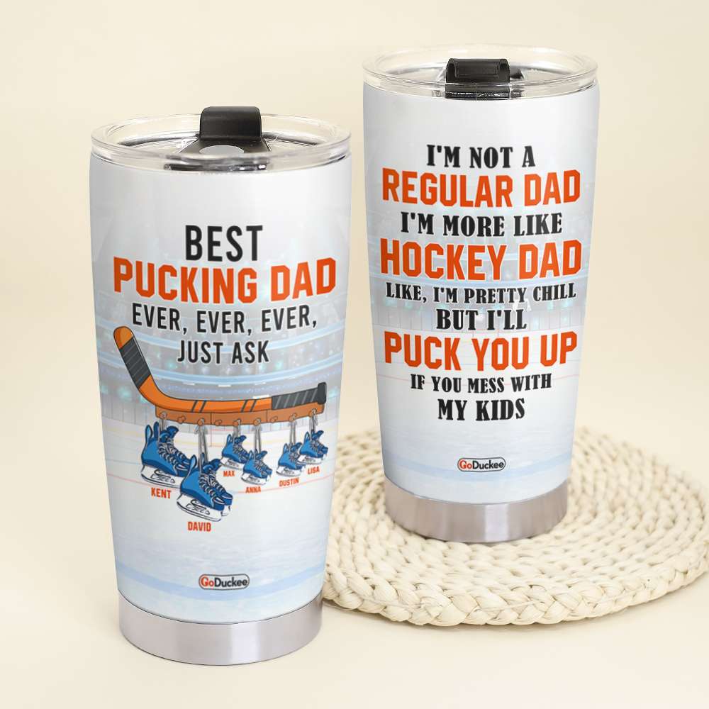 Best Pucking Dad Ever, Puck You Up If You Mess With My Kids, Personalized Tumbler, Gifts for Hockey Dad - Tumbler Cup - GoDuckee