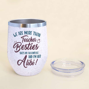 We Are More Than Teacher Besties She's My Accomplice And I'm Her Alibi, Best Friend Wine Tumbler - Wine Tumbler - GoDuckee