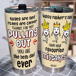 Personalized Father's Day Tumbler Cup Sperm Kids Happy Father's Day From Your Favorite Mistakes FFG2705 - Tumbler Cup - GoDuckee