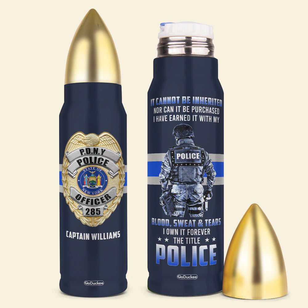 Police It Cannot Be Inherited Nor Can It Be Purchased - Personalized Bullet Tumbler - Water Bottles - GoDuckee
