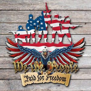 We The People Paid For Freedom, Cut Metal Sign, Gifts for Veterans - Metal Wall Art - GoDuckee