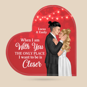 When I Am With You The Only Place I Want To Be Is Closer - Personalized Couple Plaque - Decorative Plaques - GoDuckee