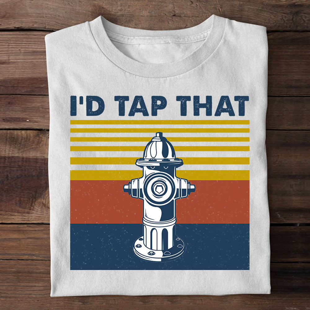 Firefighter I'd Tap That Shirts - Gift for Firefighters - Shirts - GoDuckee