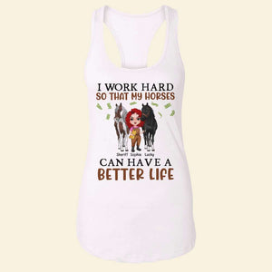 I Work Hard So That My Horses Can Have A Better Life, Personalized Horse Girl Shirt - Shirts - GoDuckee