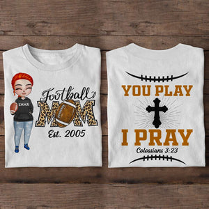 Football Mom You Play I Pray Personalized Shirts - Shirts - GoDuckee