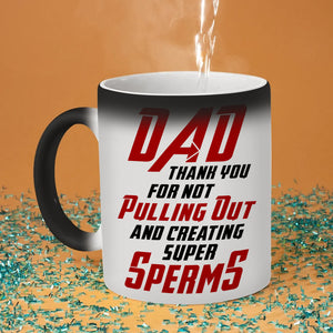 Dad Thank You For Not Pulling Out And Creating Super Sperms Personalized Father's Day Tumbler Cup, Gift For Father - Magic Mug - GoDuckee