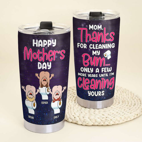 Thanks For Cleaning My Bum, Gift For Mom, Personalized Tumbler, Butt Tumbler, Mother's Day Gift - Tumbler Cup - GoDuckee