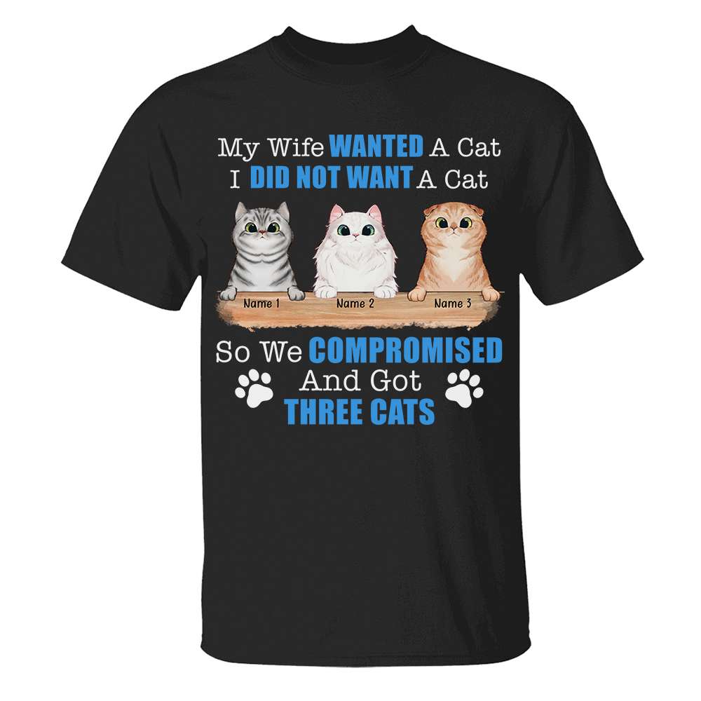 Personalized Gifts Shirt Ideas For Cat Lover, Husband, My Wife Wanted A Cat I Did Not Want CatS Custom Shirts - Shirts - GoDuckee