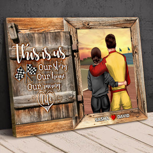 Personalized Racing Couple Poster - This Is Us, Our Story, Our Home, Our Racing Life - Wood Window View - Poster & Canvas - GoDuckee