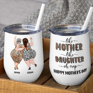 Like Mother Like Daughter Oh Crap, Happy Mother's Day Wine Tumbler Gift For Mom Daughter - Wine Tumbler - GoDuckee