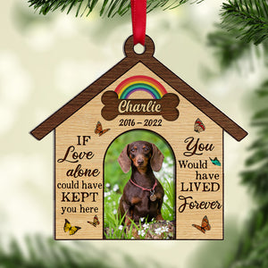 If Love Alone Could Have Kept You Here You Would Have Lived Forever - Custom Heaven Dog Ornament - Ornament - GoDuckee