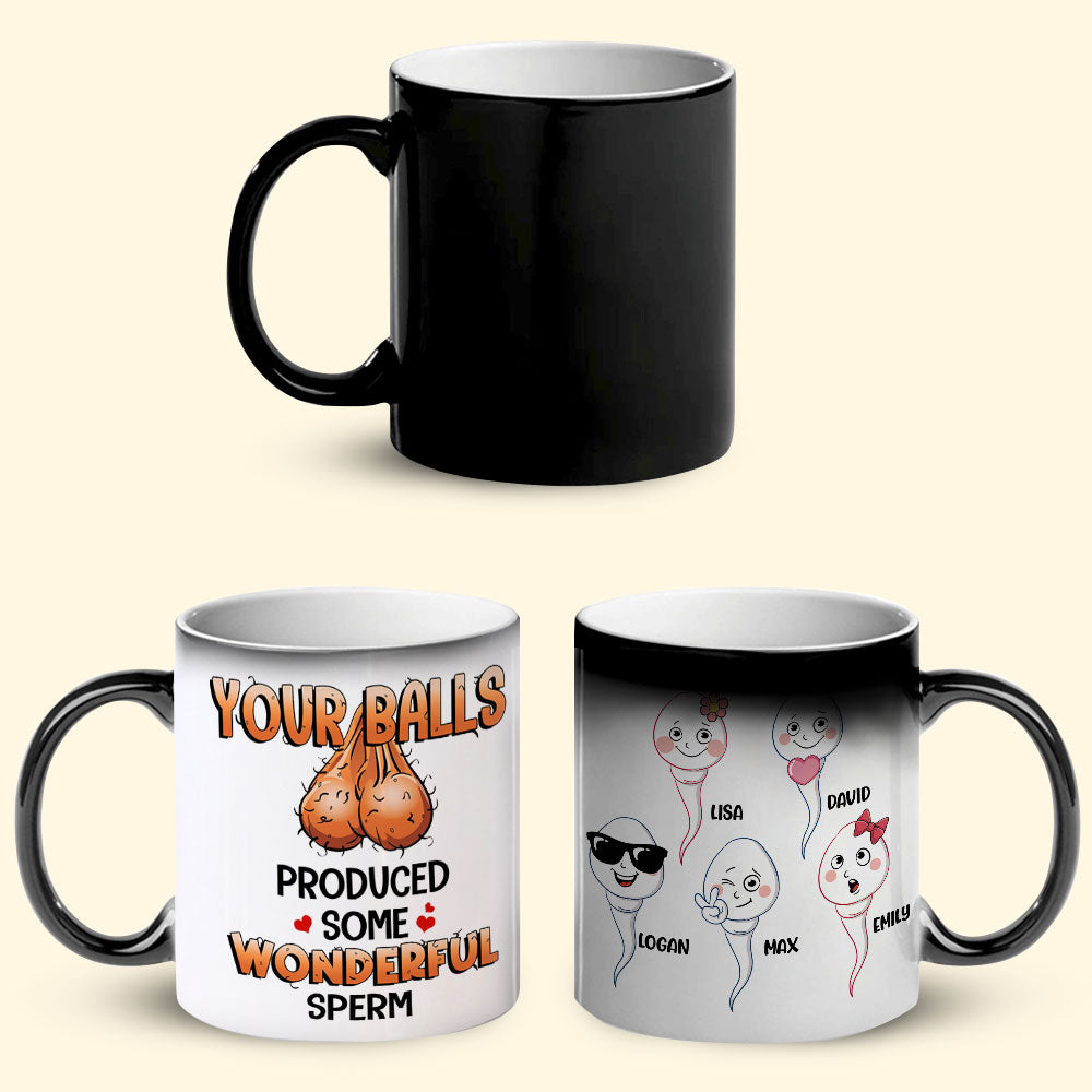 Your Balls Produced Some Wonderful Sperm, Personalized Mug, Gift For Dad, Father's Day Gift - Magic Mug - GoDuckee