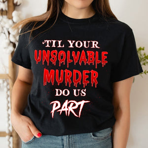 Personalized Horror Couple Shirts - Till Your Unsolvable Murder Do Us Part - Shirts - GoDuckee