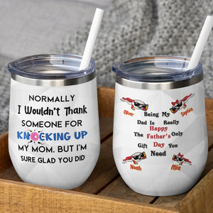 Personalized Father's Day Tumbler Cup Thank You For Knocking Up My Mom - Wine Tumbler - GoDuckee