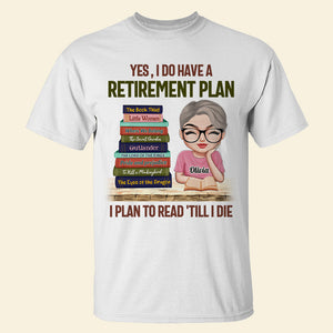 Yes, I Do Have A Retirement Plan, Personalized Shirt, Gift For Book Lover - Shirts - GoDuckee