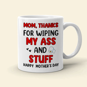 Thanks For Wiping My A*s And Stuff, Personalized Mug, Gift For Mom, Mother's Day Gift - Coffee Mug - GoDuckee