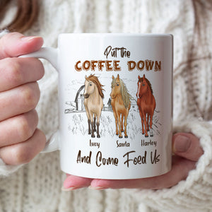 Put The Coffee Down And Come Feed Us Personalized Horse Mug Gift For Horse Lovers - Coffee Mug - GoDuckee