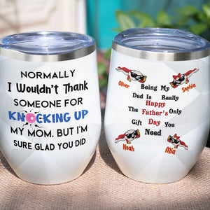 Personalized Father's Day Tumbler Cup Thank You For Knocking Up My Mom - Wine Tumbler - GoDuckee