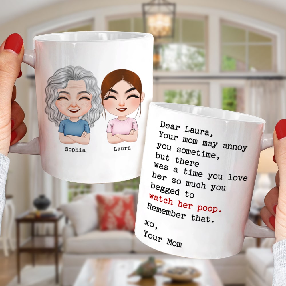 Your Mom May Annoy You Sometime, But There Was A Time You Love Her So Much You Begged To Watch Her Poop - Personalized Mug - Gift For Child - Coffee Mug - GoDuckee