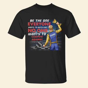 Be The One Everyone Wants To Watch - Personalized Shirts - Gift for Racers - Back Winning Racer - Shirts - GoDuckee