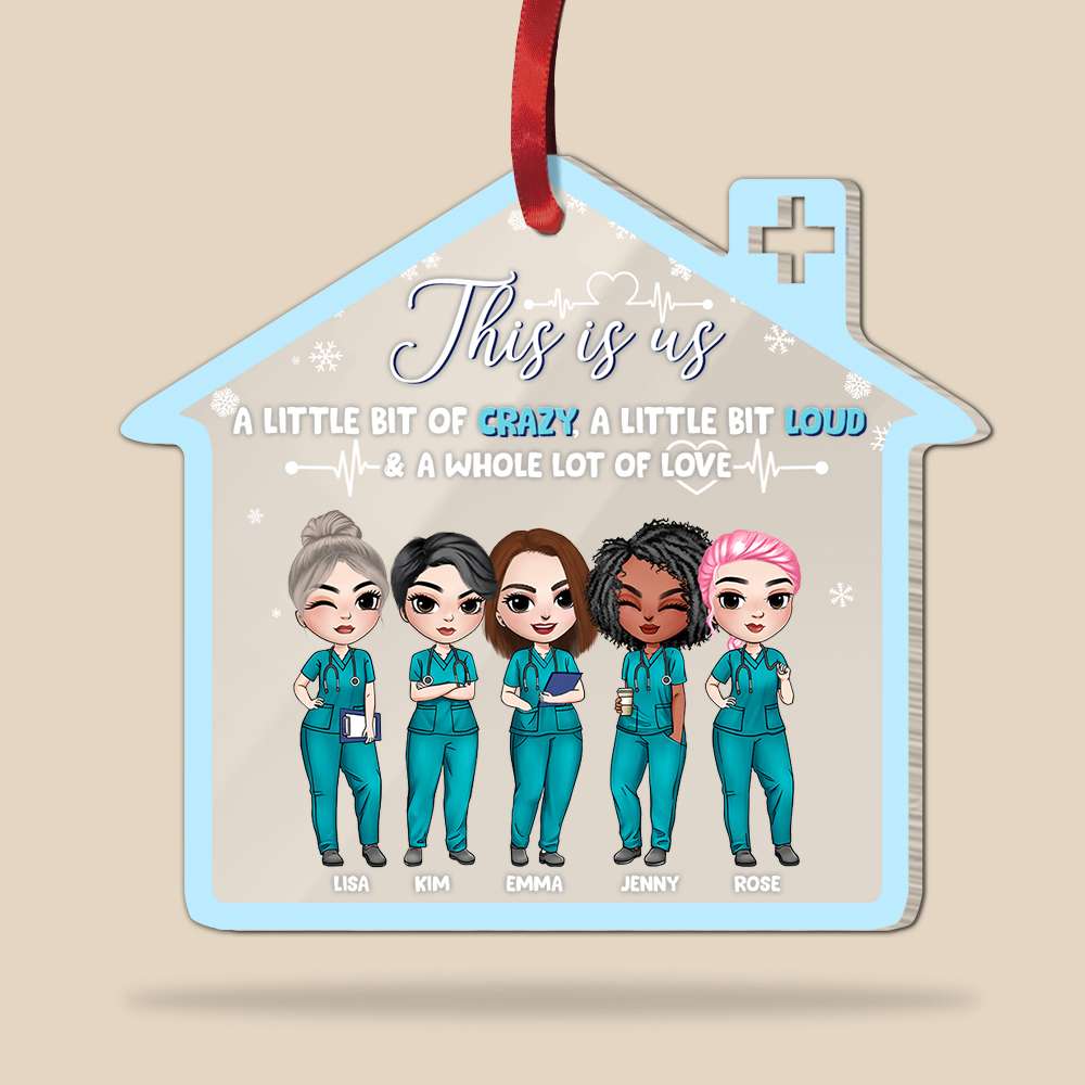 This Is Us A Little Bit Of Crazy A Little Bit Loud & A Whole Lot Of Love, Nurse Friend Personalized Shape Ornament - Ornament - GoDuckee