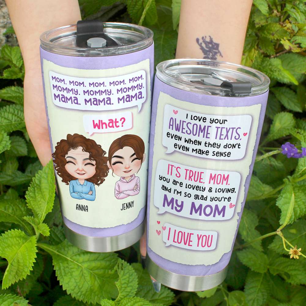Mom I Love Your Awesome Text, Funny Message For Mom, Personalized Tumbler - Tumbler Cup - GoDuckee