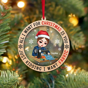 All I Want For Christmas Is You Just Kidding I Want Fabric, Layered Mix Ornament Christmas Gift - Ornament - GoDuckee