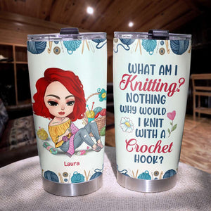 What Am I Knitting - Nothing, Personalized Tumbler, Gifts for Crochet Lovers - Tumbler Cup - GoDuckee