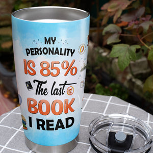 My Personality Is 85% The Last Book I Read Personalized Book Tumbler Cup Gift For Book Lovers - Tumbler Cup - GoDuckee
