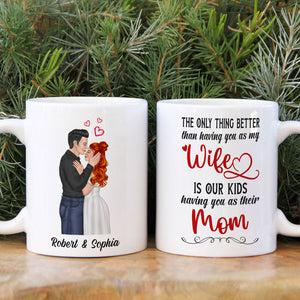 The Only Thing Better Than Having You As My Wife Is Our Kids Having You As Their Mom - Personalized Couple Mother's Day Mug - Coffee Mug - GoDuckee