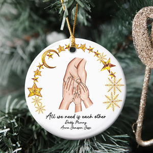 All We Need Is Each Other, Family Hand Personalized Ceramic Ornament Gift - Ornament - GoDuckee