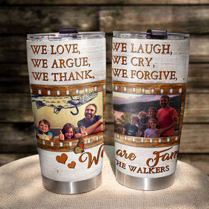 We Love We Laugh We We Argue We Cry We Share We Thank We Forgive Personalized Tumbler, Gift For Family - Tumbler Cup - GoDuckee