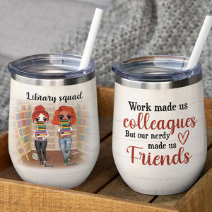 Personalized Library Girls With A Stack of Books Wine Tumbler - Our Nerdy Made Us Friends - Wine Tumbler - GoDuckee