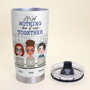 Let's Get Nothing Done At Work Together, Coworkers Personalized Tumbler - Tumbler Cup - GoDuckee