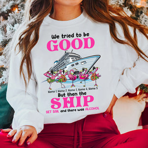 We Tried To Be Good But Then The Ship Set Sail, Personalized Shirt - Shirts - GoDuckee