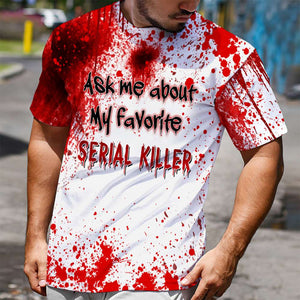 Blood Splatter Shirts - Ask me About My Favorite Serial Killer - For Horror Movies Fan - AOP Products - GoDuckee