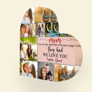 You Are The Mom That Everyone Wishes They Had - Custom Mother's Day Photo Plaque - Gift For Mom - Decorative Plaques - GoDuckee