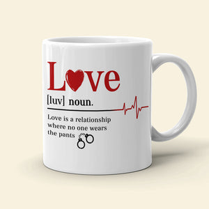 Love Definition- Where No One Where The Pants- Personalized Mug, Couple Gift - Coffee Mug - GoDuckee